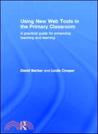 Using New Web Tools in the Primary Classroom：A practical guide for enhancing teaching and learning