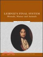 Leibniz's Final System: Monads, Matter, and Animals