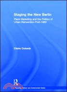 Staging the New Berlin：Place Marketing and the Politics of Urban Reinvention Post-1989