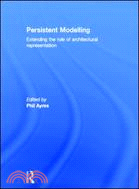 Persistent Modelling：Extending the Role of Architectural Representation