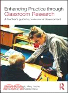 Enhancing Practice Through Classroom Research ─ A Teachers' Guide to Professional Development