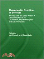 Therapeutic Practice in Schools：Working with the Child Within: A Clinical Workbook for Counsellors, Psychotherapists and Arts Therapists