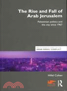 The Rise and Fall of Arab Jerusalem ─ Palestinian Politics and the City Since 1967