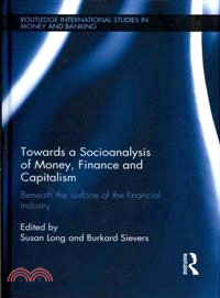 Towards a Socioanalysis of Money, Finance and Capitalism：Beneath the Surface of the Financial Industry