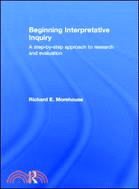 Beginning Interpretative Inquiry：A Step-by-Step Approach to Research and Evaluation