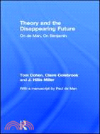 Theory and the Disappearing Future：On de Man, On Benjamin