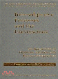 Intersubjective Processes and the Unconscious: An Integration of Freudian, Kleinian and Bionian Perspectives