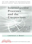 Intersubjective Processes and the Unconscious ─ An Integration of Freudian, Kleinian and Bionian Perspectives