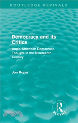 Democracy and its Critics：Anglo-American Democratic Thought in the Nineteenth Century