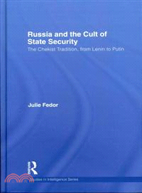 Russia and the Cult of State Security：The Chekist Tradition, From Lenin to Putin