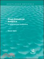 Post-Industrial America (Routledge Revivals)：A Geographical Perspective