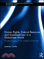 Human Rights, Natural Resource and Investment Law in a Globalised World：Shades of Grey in the Shadow of the Law