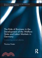 The Politics of Containment：The Role of Business in Shaping the Welfare State and Labor Markets in Germany