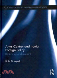 Arms Control and Iranian Foreign Policy：Diplomacy of Discontent