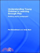 Understanding Young Children’s Learning through Play：Building playful pedagogies