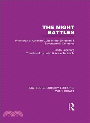 The Night Battles (RLE Witchcraft)：Witchcraft and Agrarian Cults in the Sixteenth and Seventeenth Centuries