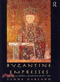Byzantine Empresses ─ Women and Power in Byzantium, AD 527-1204