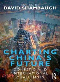 Charting China's Future: Domestic and International Challenges