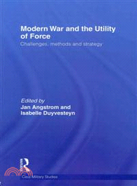 Modern War and the Utility of Force ─ Challenges, Methods and Strategy