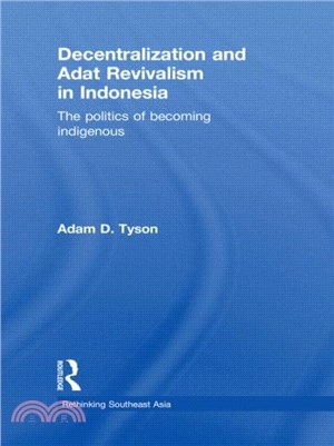 Decentralization and Adat Revivalism in Indonesia：The Politics of Becoming Indigenous