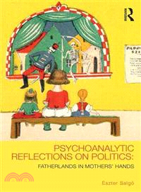 Psychoanalytic Reflections on Politics ─ Fatherlands in Mothers' Hands