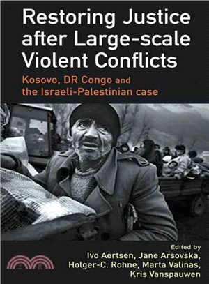 Restoring Justice After Large-Scale Violent Conflicts ─ Kosovo, Dr Congo and the Israeli-palestinian Case