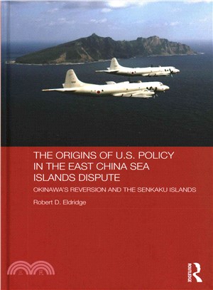 The Origins of U.S. Policy in the East China Sea Islands Dispute ─ Okinawa's Reversion and the Senkaku Islands