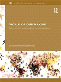World of Our Making ─ Rules and Rule in Social Theory and International Relations