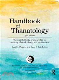 Handbook of Thanatology ─ The Essential Body of Knowledge for the Study of Death, Dying, and Bereavement