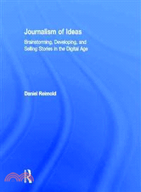 Journalism of Ideas — Brainstorming, Developing, and Selling Stories in the Digital Age