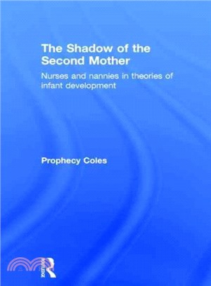 The shadow of the second mother : nurses and nannies in theories of infant development /