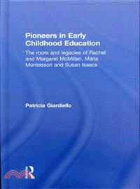 Pioneers in Early Childhood Education ― The Roots and Legacies of Rachel and Margaret Mcmillan, Maria Montessori and Susan Isaacs