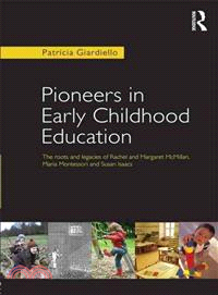 Pioneers in Early Childhood Education ― The Roots and Legacies of Rachel and Margaret Mcmillan, Maria Montessori and Susan Isaacs