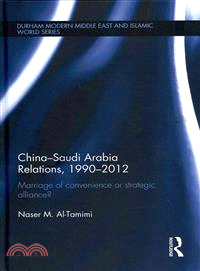 China-Saudi Arabia Relations, 1990-2012 ― Marriage of Convenience or Strategic Alliance?