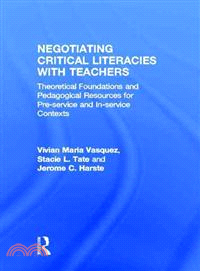 Negotiating critical literacies with teachers :  theoretical foundations and pedagogical resources for pre-service and in-service contexts /