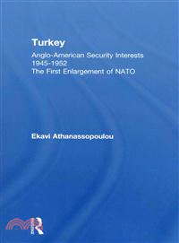 Turkey - Anglo-American Security Interests, 1945-1952—The First Enlargement of NATO