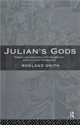 Julian's Gods—Religion and Philosophy in the Thought and Action of Julian the Apostate