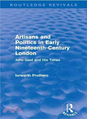 Artisans and Politics in Early Nineteenth-Century London ─ John Gast and his Times