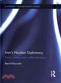 Iran's Nuclear Diplomacy ― Power Politics and Conflict Resolution