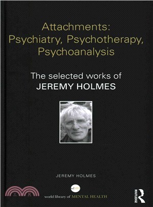 Attachments ─ Psychiatry, Psychotherapy, Psychoanalysis: The Selected Works of Jeremy Holmes