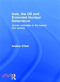 Asia, the Us and Extended Nuclear Deterrence — Atomic Umbrellas in the Twenty-first Century
