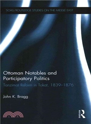 Ottoman Notables and Participatory Politics ― Tanzimat Reform in Tokat, 1839-1876