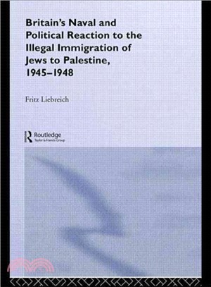 Britain's Naval and Political Reaction to the Illegal Immigration of Jews to Palestine, 1945-1949