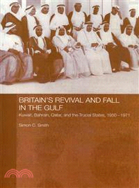 Britain's Revival and Fall in the Gulf—Kuwait, Bahrain, Qatar, and the Trucial States, 1950-71