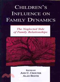 Children's influence on family dynamics :the neglected side of family relationships /