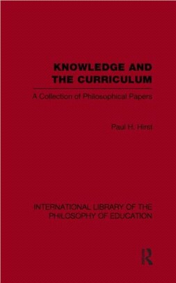 Knowledge and the Curriculum (International Library of the Philosophy of Education Volume 12)