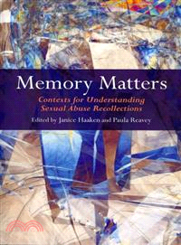 Memory Matters ─ Contexts for Understanding Sexual Abuse Recollections