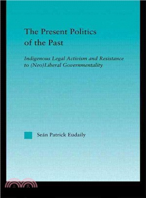 The Present Politics of the Past ─ Indigenous Legal Activism and Resistance to Neoliberal Governmentality