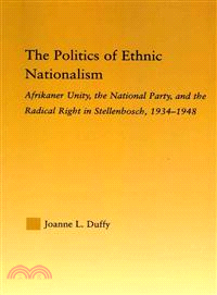 The Politics of Ethnic Nationalism—Afrikaner Unity, the National Party, and the Radical Right in Stellenbosch, 1934-1948