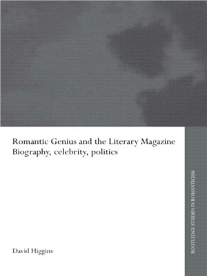Romantic Genius and the Literary Magazine—Biography, Celebrity, Politics